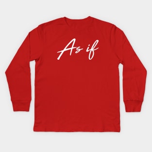 As if! Kids Long Sleeve T-Shirt